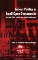 Labour Politics in Small Open Democracies : Australia, Chile, Ireland, New Zealand and Uruguay артикул 10621b.