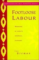 Footloose Labour: Working in India's Informal Economy (Contemporary South Asia , No 2) артикул 10622b.