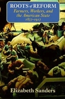 Roots of Reform: Farmers, Workers, and the American State, 1877-1917 (American Politics & Political Economy (Paperback)) артикул 10651b.