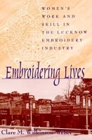 Embroidering Lives: Women's Work and Skill in the Lucknow Embroidery Industry (Suny Series in the Anthropology of Work) артикул 10653b.