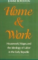 Home and Work: Housework, Wages, and the Ideology of Labor in the Early Republic артикул 10658b.