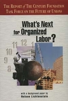 What's Next for Organized Labor?: Report of the Century Foundation Task Force on the Future of Unions артикул 10660b.