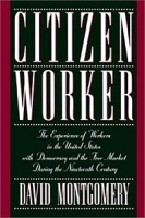 Citizen Worker: The Experience of Workers in the United States With Democracy and the Free Market During the Nineteenth Century артикул 10664b.