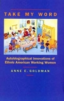 Take My Word: Autobiographical Innovations of Ethnic American Working Women артикул 10666b.