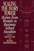 Scaling the Ivory Tower : Stories from Women in Business School Faculties артикул 10679b.